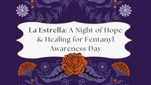 La_Estrella_A_Night_of_Hope_Healing_for_Fentanyl_Awareness_Day_(1).png