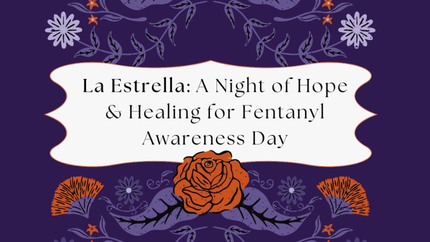 La Estrella - A Night of Hope & Healing for Fentanyl Awareness Day